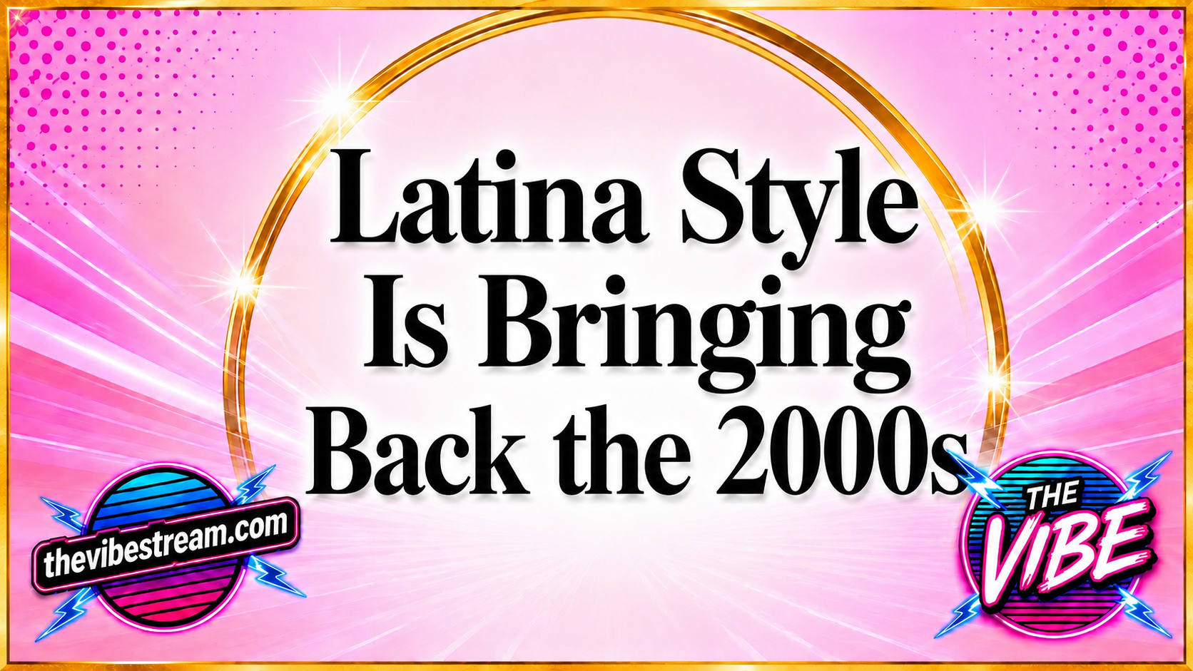 Latina Style Is Bringing Back the 2000s — But This Time With More Power, More Culture and More Control